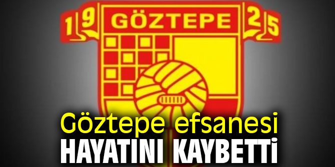 Göztepe efsanesi hayatını kaybetti