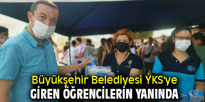 Büyükşehir Belediyesi YKS'ye giren öğrencilerin yanında