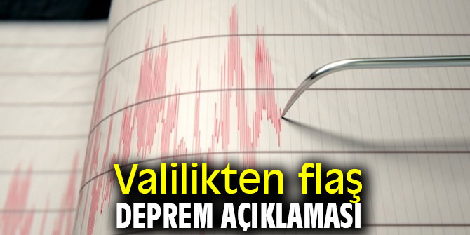 Valilikten flaş deprem açıklaması