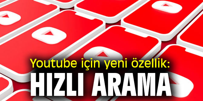 Youtube için yeni özellik; hızlı arama
