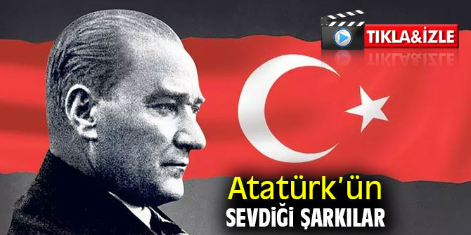 Atatürk'ün sevdiği şarkılar