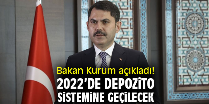 Bakan Kurum açıkladı! 2022’de depozito sistemine geçilecek