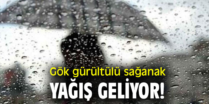 Gök gürültülü sağanak yağış geliyor!