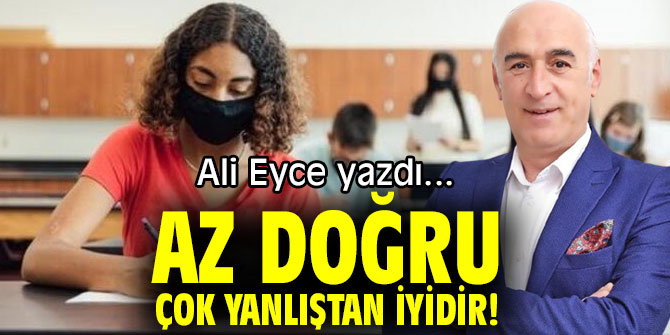 AZ DOĞRU, ÇOK YANLIŞTAN İYİDİR!