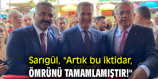 Sarıgül, "Artık bu iktidar, ömrünü tamamlamıştır!"
