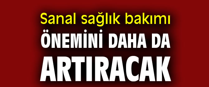 Sanal sağlık bakımına dikkat