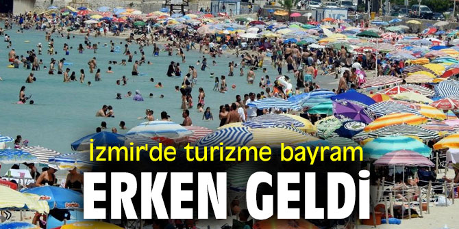 İzmir'de turizme bayram erken geldi