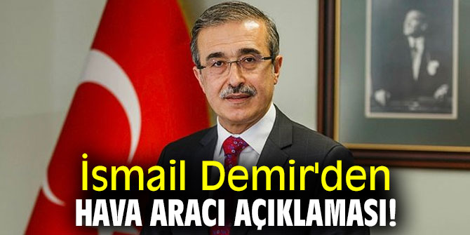 İsmail Demir'den hava aracı açıklaması!