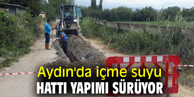 Aydın'da içme suyu hattı yapımı sürüyor!