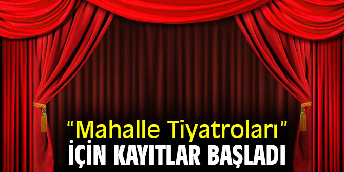 “Mahalle Tiyatroları” için kayıtlar başladı