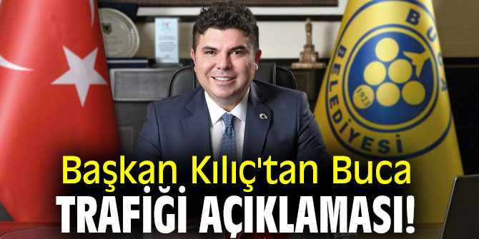 Başkan Kılıç'tan Buca trafiği açıklaması!