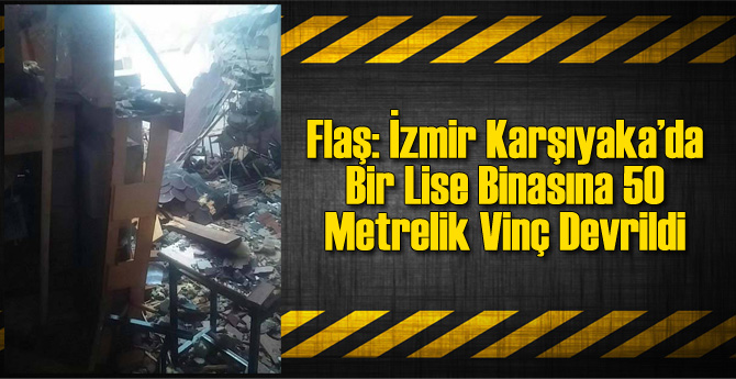 Karşıyaka'da Devrilen Vinç Okul Çatısını Yıktı!