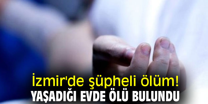 İzmir'de şüpheli ölüm!