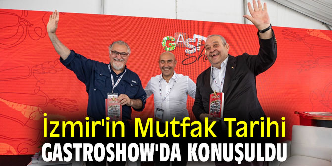 İzmir'in Mutfak Tarihi GastroShow'da konuşuldu
