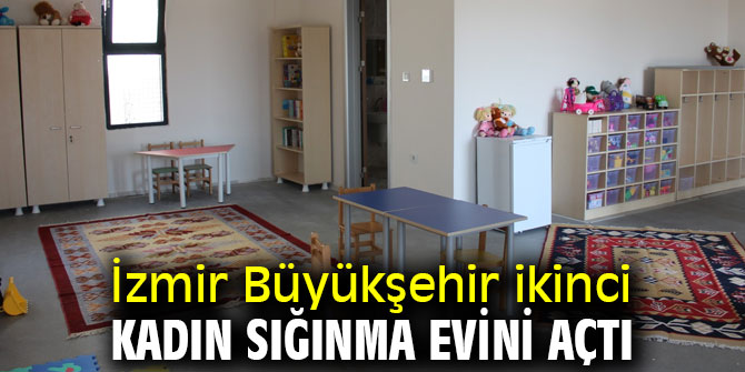 İzmir Büyükşehir ikinci kadın sığınma evini açtı  
