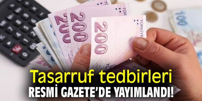 Tasarruf tedbirleri, Resmi Gazete’de yayımlandı!