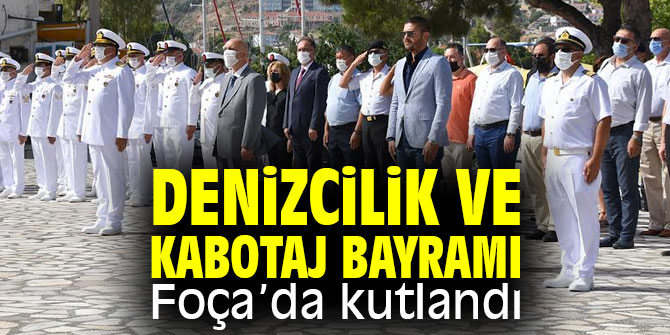 Denizcilik ve Kabotaj Bayramı Foça’da kutlandı