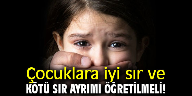 Dikkat! Çocuklara iyi sır ve kötü sır ayrımı öğretilmeli!