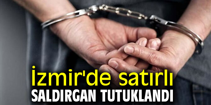 İzmir'de satırlı saldırgan tutuklandı
