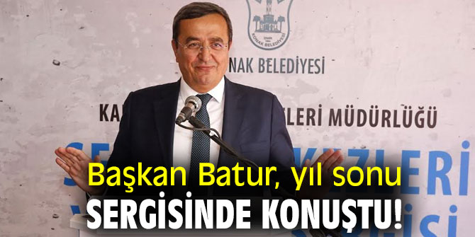 Başkan Batur, yıl sonu sergisinde konuştu!
