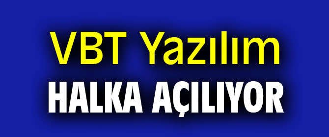 VBT Yazılım Halka Açılıyor