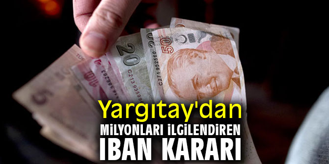 Yargıtay'dan milyonları ilgilendiren IBAN kararı