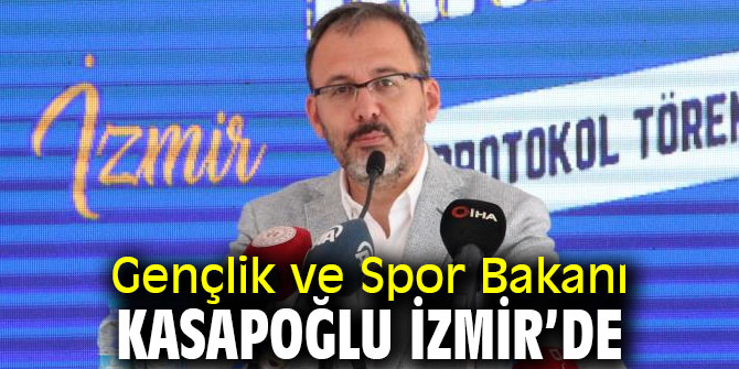 Gençlik ve Spor Bakanı Kasapoğlu İzmir’de