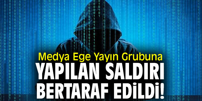 Medya Ege Yayın Grubuna yapılan saldırı bertaraf edildi!