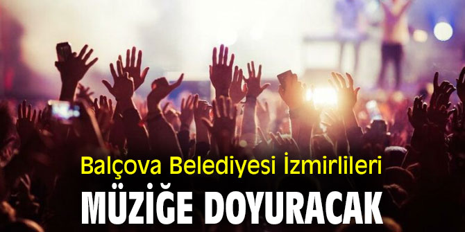Balçova Belediyesi İzmirlileri müziğe doyuracak