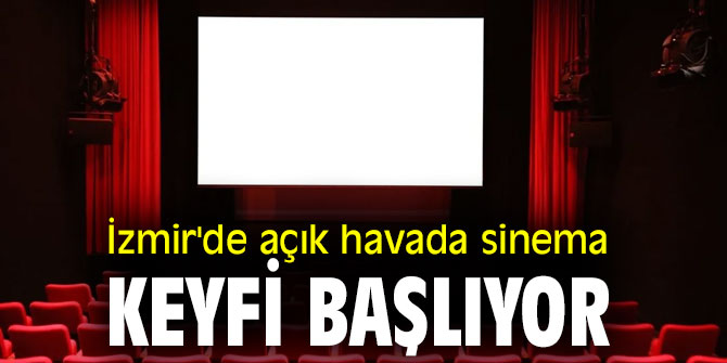 İzmir'de açık havada sinema keyfi başlıyor