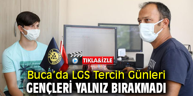 Buca’da LGS Tercih Günleri gençleri yalnız bırakmadı
