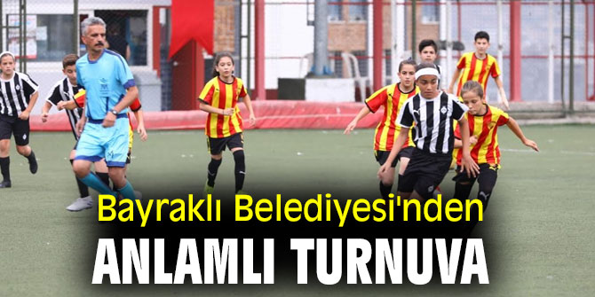 BAYRAKLI BELEDİYESİ'NDEN ANLAMLI TURNUVA