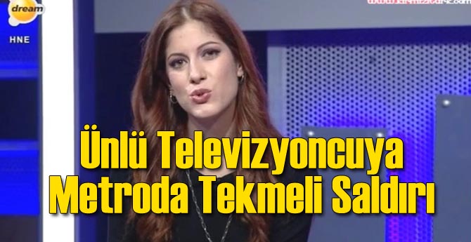 Ünlü Kadın Televizyoncuya Metroda Tekmeli Saldırı