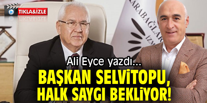 BAŞKAN SELVİTOPU, HALK SAYGI BEKLİYOR!