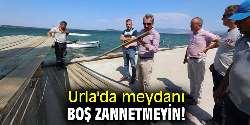 Urla'da meydanı boş zannetmeyin!