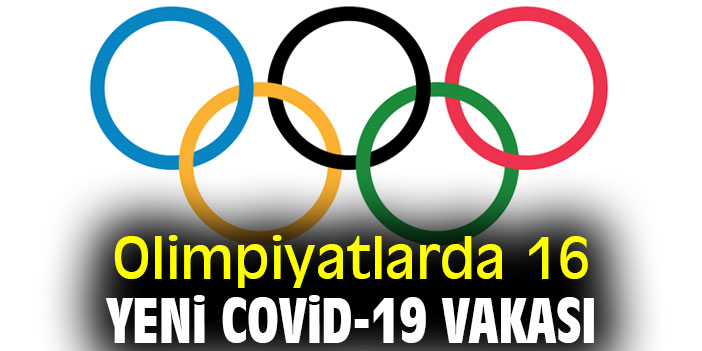 Olimpiyatlarda 16 yeni Covid-19 vakası