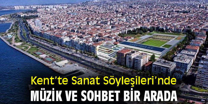 Kent’te Sanat Söyleşileri’nde müzik ve sohbet bir arada