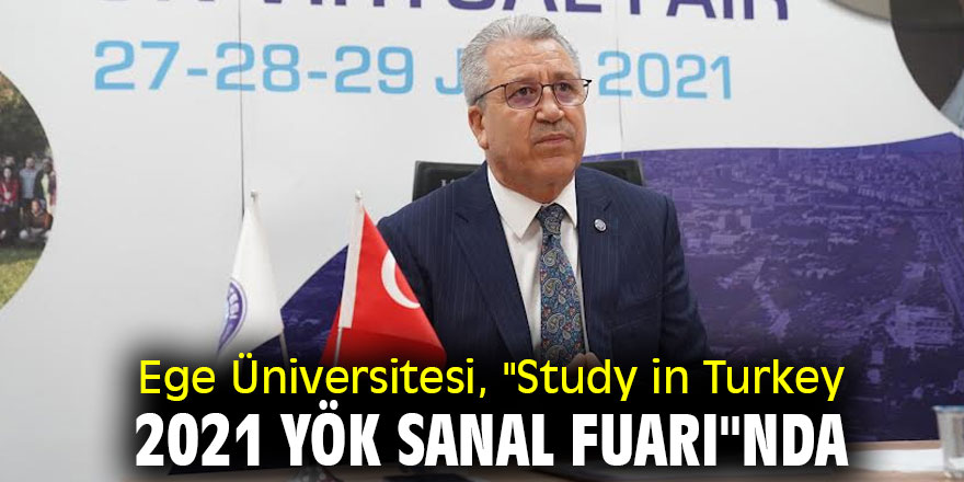Ege Üniversitesi, "Study in Turkey 2021 YÖK Sanal Fuarı"nda