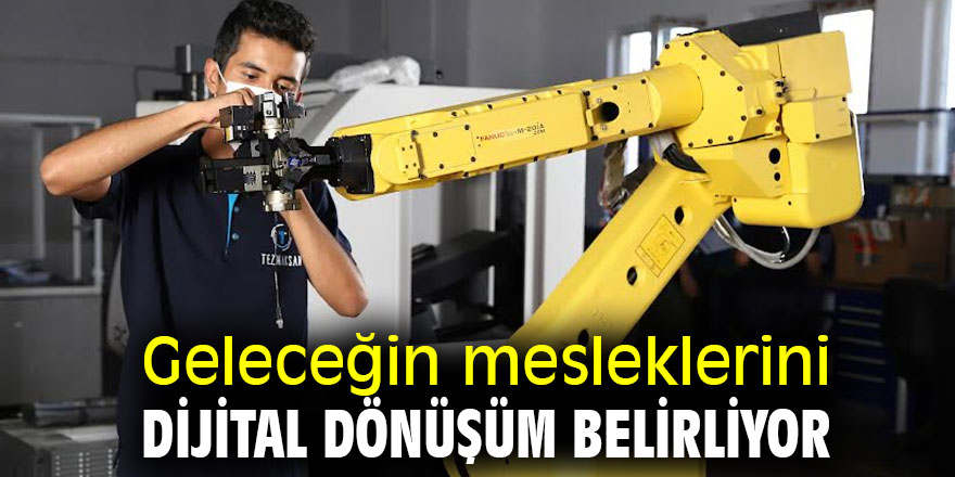 Geleceğin mesleklerini dijital dönüşüm belirliyor