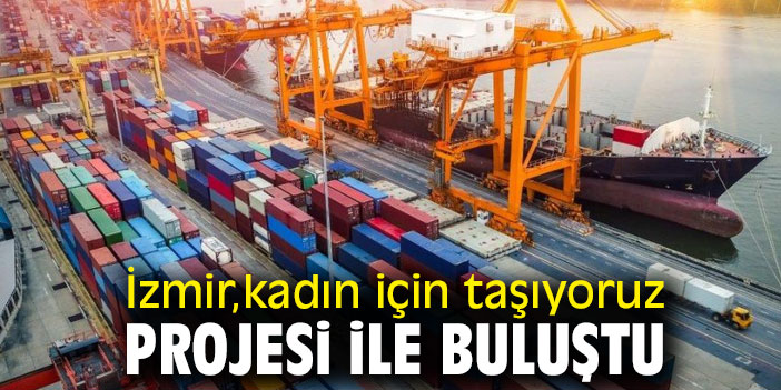 İzmir, kadın için taşıyoruz projesi ile buluştu