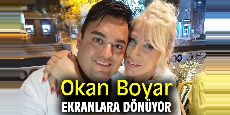 Okan Boyar ekranlara dönüyor