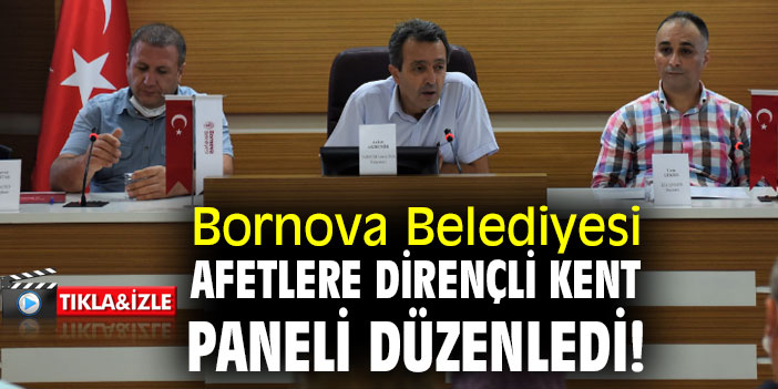 Bornova Belediyesi “Afetlere Dirençli Kent” paneli düzenledi!