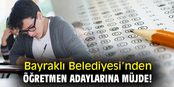 Bayraklı Belediyesi'nden öğretmen adaylarına müjde