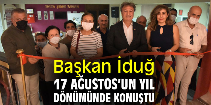 Başkan İduğ 17 Ağustos’un yıl dönümünde konuştu