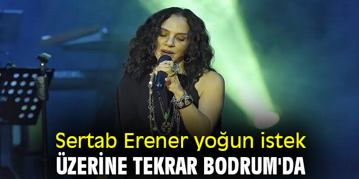 Sertab Erener yoğun istek üzerine tekrar Bodrum'da