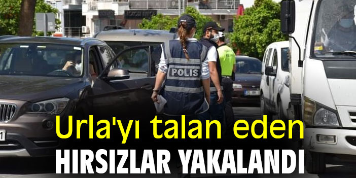 Urla'yı talan eden hırsızlar yakalandı