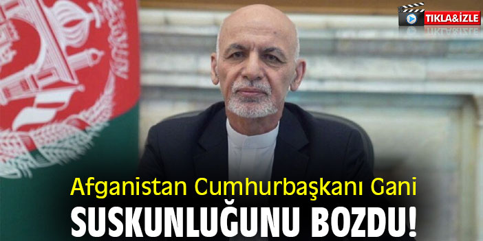 Afganistan Cumhurbaşkanı Gani suskunluğunu bozdu!