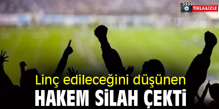 Linç edileceğini düşünen hakem silah çekti