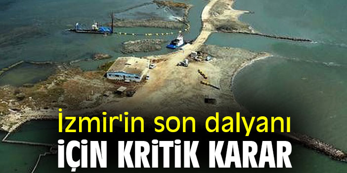 İzmir'in son dalyanı için kritik karar