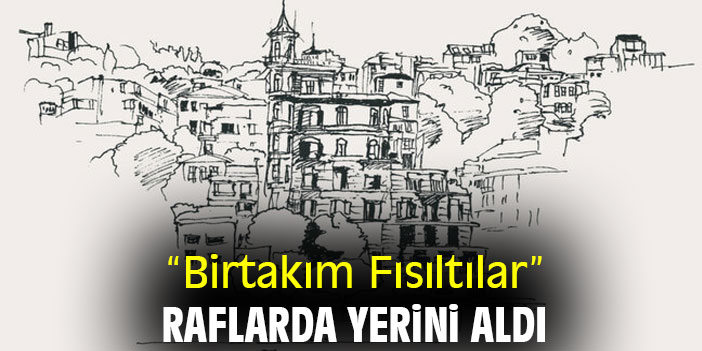 “Birtakım Fısıltılar” raflarda yerini aldı